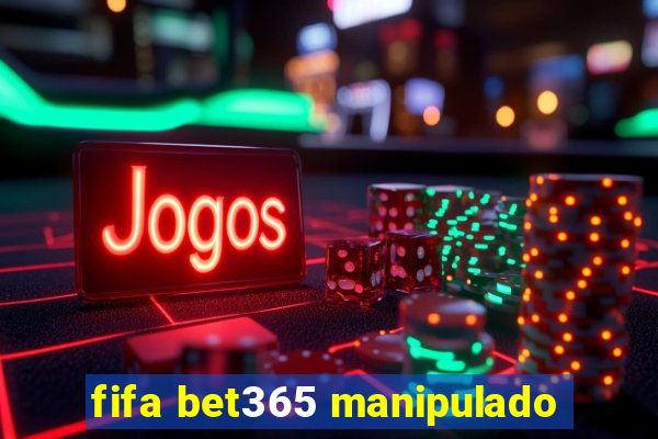 fifa bet365 manipulado